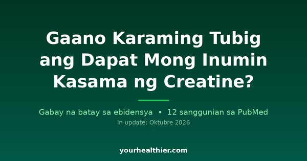 Gaano Karaming Tubig ang Dapat Mong Inumin Kasama ng Creatine?