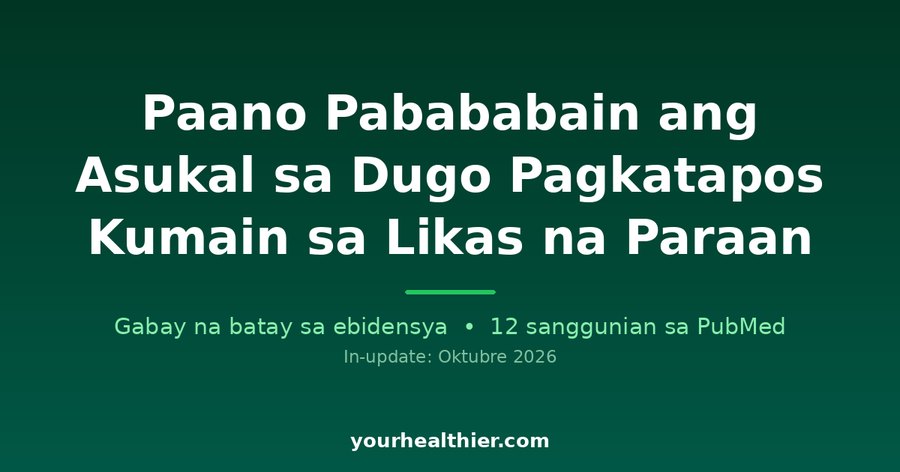 Paano Pabababain ang Asukal sa Dugo Pagkatapos Kumain sa Likas na Paraan