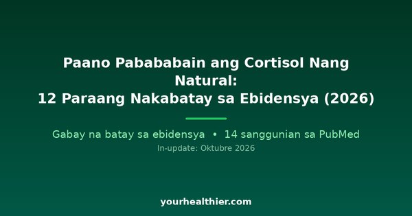 Paano Pabababain ang Cortisol Nang Natural: 12 Paraang Nakabatay sa Ebidensya (2026)