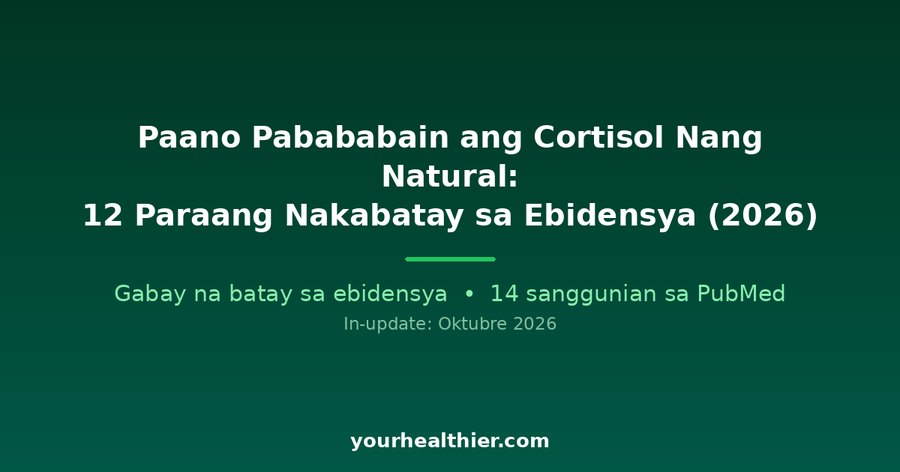 Paano Pabababain ang Cortisol Nang Natural: 12 Paraang Nakabatay sa Ebidensya (2026)