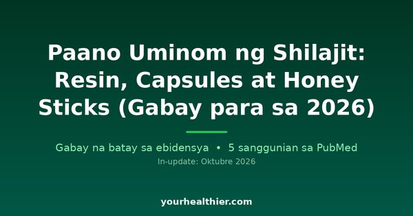 Paano Uminom ng Shilajit: Resin, Capsules at Honey Sticks (Gabay para sa 2026)