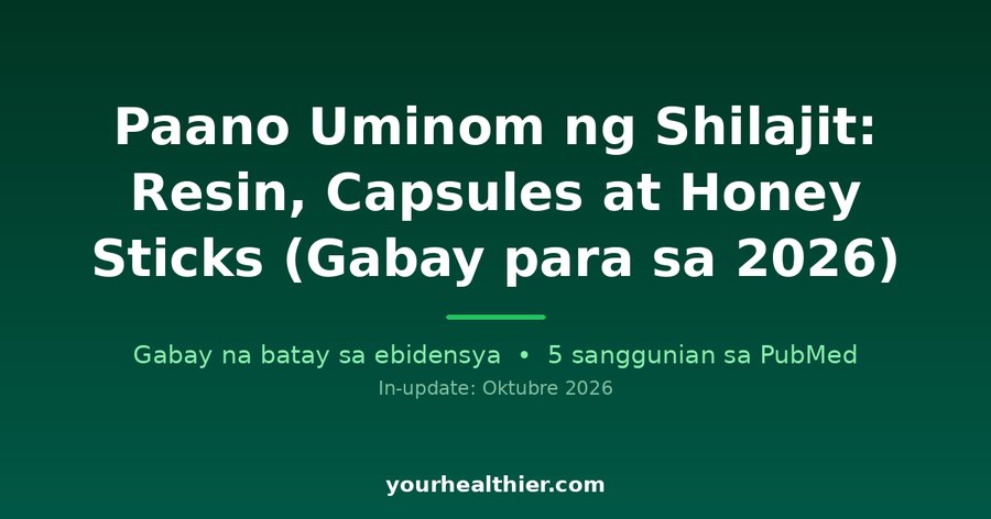 Paano Uminom ng Shilajit: Resin, Capsules at Honey Sticks (Gabay para sa 2026)