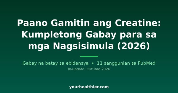 Paano Gamitin ang Creatine: Kumpletong Gabay para sa mga Nagsisimula (2026)