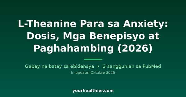 L-Theanine Para sa Anxiety: Dosis, Mga Benepisyo at Paghahambing (2026)