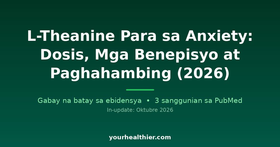 L-Theanine Para sa Anxiety: Dosis, Mga Benepisyo at Paghahambing (2026)