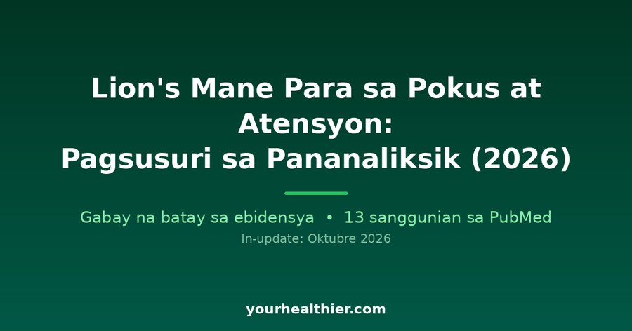 Lion’s Mane Para sa Pokus at Atensyon: Pagsusuri sa Pananaliksik (2026)
