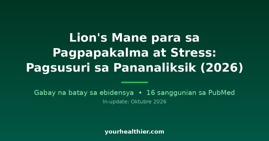 Lion’s Mane para sa Pagpapakalma at Stress: Pagsusuri sa Pananaliksik (2026)