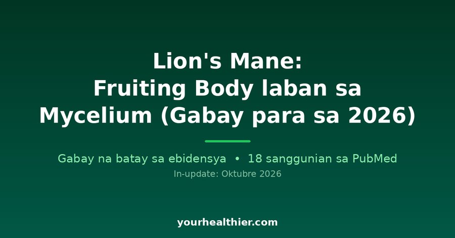Lion’s Mane: Fruiting Body laban sa Mycelium (Gabay para sa 2026)