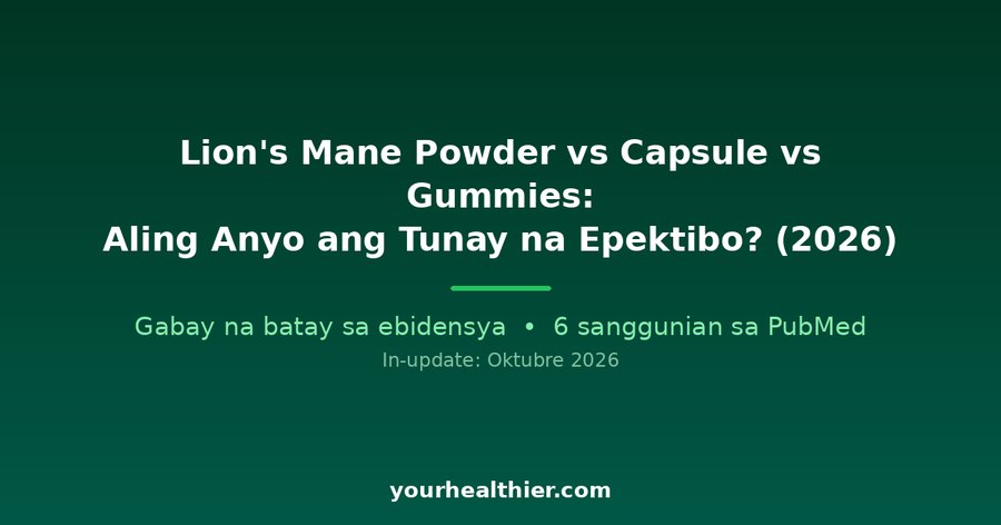 Lion’s Mane Powder vs Capsule vs Gummies: Aling Anyo ang Tunay na Epektibo? (2026)