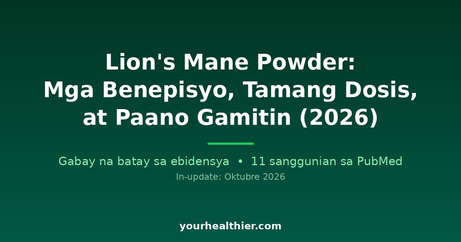 Lion’s Mane Powder: Mga Benepisyo, Tamang Dosis, at Paano Gamitin (2026)