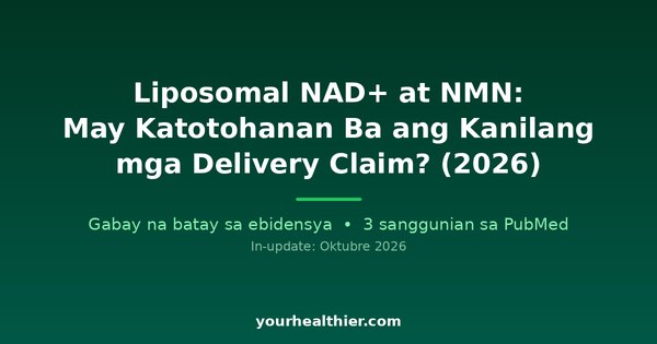 Liposomal NAD+ at NMN: May Katotohanan Ba ang Kanilang mga Delivery Claim? (2026)