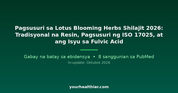 Pagsusuri sa Lotus Blooming Herbs Shilajit 2026: Tradisyonal na Resin, Pagsusuri ng ISO 17025, at ang Isyu sa Fulvic Acid