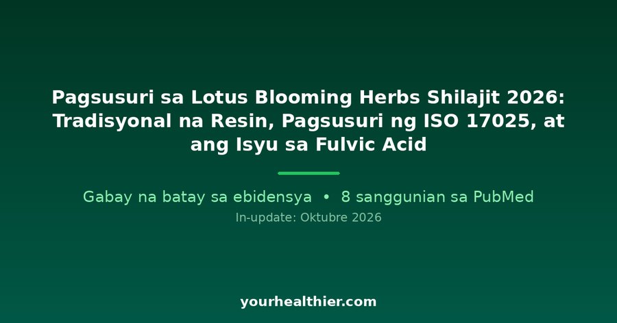 Pagsusuri sa Lotus Blooming Herbs Shilajit 2026: Tradisyonal na Resin, Pagsusuri ng ISO 17025, at ang Isyu sa Fulvic Acid