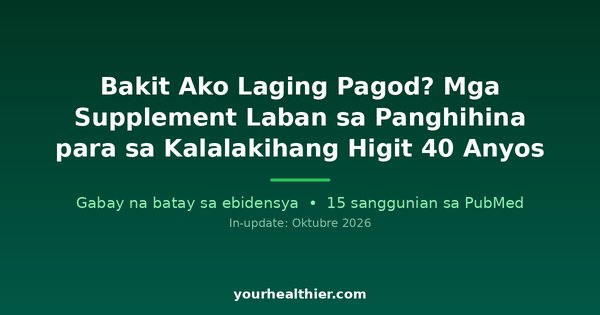 Bakit Ako Laging Pagod? Mga Supplement Laban sa Panghihina para sa Kalalakihang Higit 40 Anyos