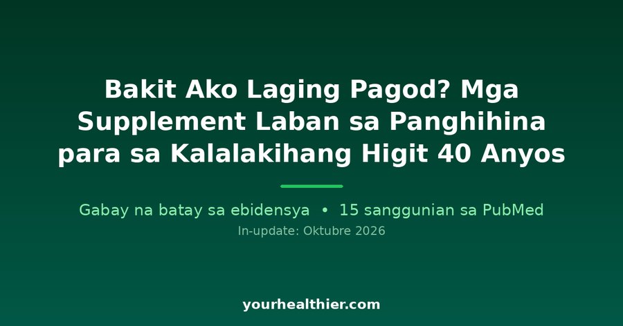 Bakit Ako Laging Pagod? Mga Supplement Laban sa Panghihina para sa Kalalakihang Higit 40 Anyos