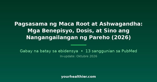 Pagsasama ng Maca Root at Ashwagandha: Mga Benepisyo, Dosis, at Sino ang Nangangailangan ng Pareho (2026)