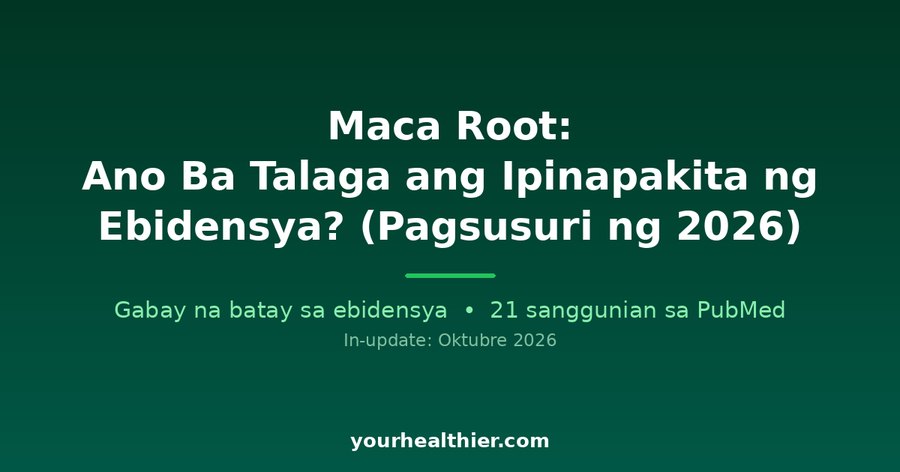Maca Root: Ano Ba Talaga ang Ipinapakita ng Ebidensya? (Pagsusuri ng 2026)