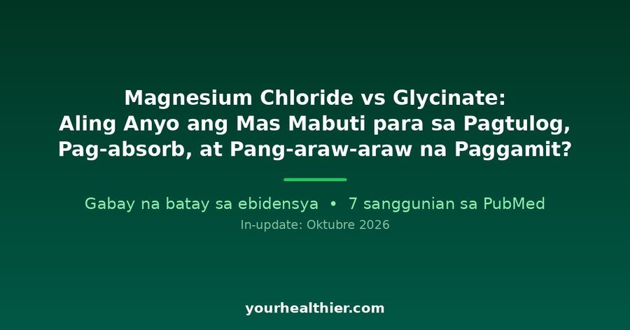 Magnesium Chloride vs Glycinate: Aling Anyo ang Mas Mabuti para sa Pagtulog, Pag-absorb, at Pang-araw-araw na Paggamit?