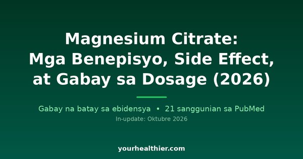 Magnesium Citrate: Mga Benepisyo, Side Effect, at Gabay sa Dosage (2026)