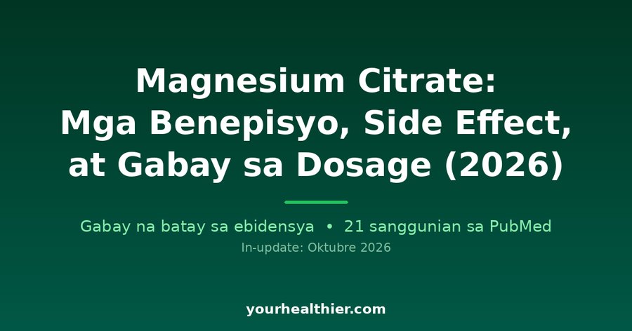 Magnesium Citrate: Mga Benepisyo, Side Effect, at Gabay sa Dosage (2026)