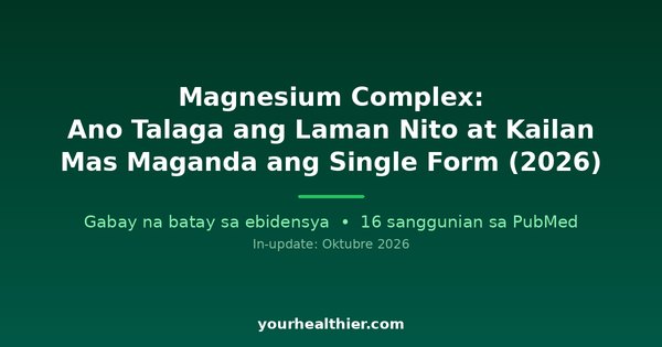 Magnesium Complex: Ano Talaga ang Laman Nito at Kailan Mas Maganda ang Single Form (2026)
