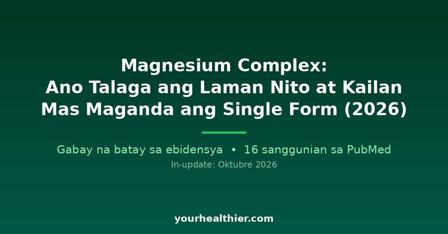 Magnesium Complex: Ano Talaga ang Laman Nito at Kailan Mas Maganda ang Single Form (2026)