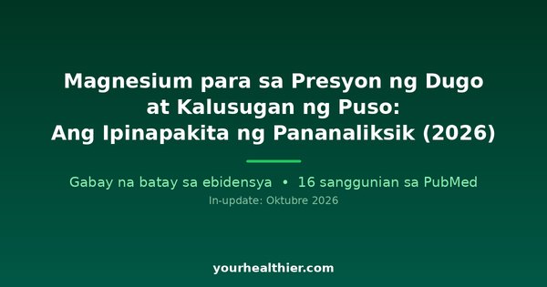Magnesium para sa Presyon ng Dugo at Kalusugan ng Puso: Ang Ipinapakita ng Pananaliksik (2026)
