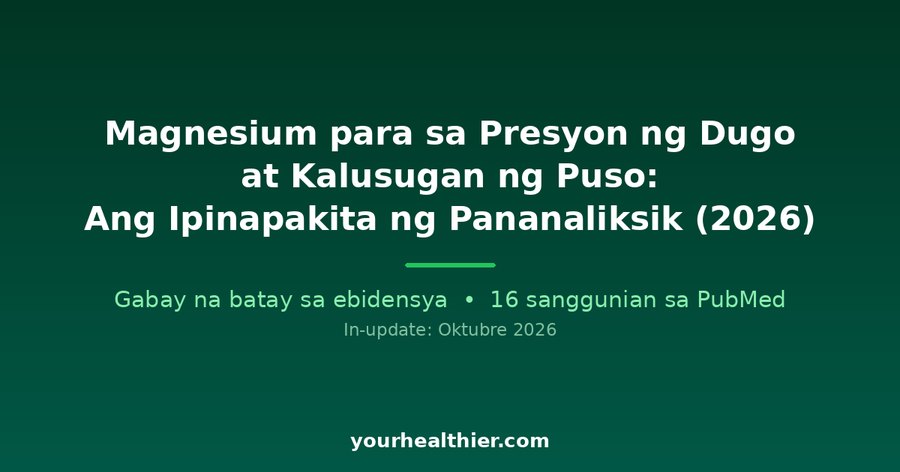 Magnesium para sa Presyon ng Dugo at Kalusugan ng Puso: Ang Ipinapakita ng Pananaliksik (2026)