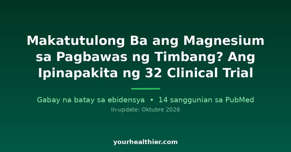 Makatutulong Ba ang Magnesium sa Pagbawas ng Timbang? Ang Ipinapakita ng 32 Clinical Trial