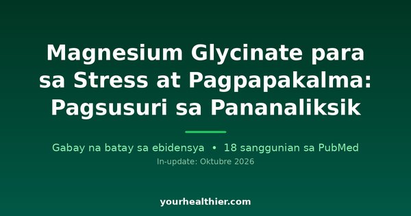 Magnesium Glycinate para sa Stress at Pagpapakalma: Pagsusuri sa Pananaliksik