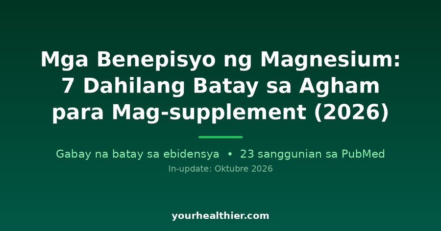 Mga Benepisyo ng Magnesium: 7 Dahilang Batay sa Agham para Mag-supplement (2026)