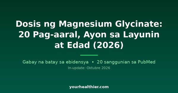 Dosis ng Magnesium Glycinate: 20 Pag-aaral, Ayon sa Layunin at Edad (2026)