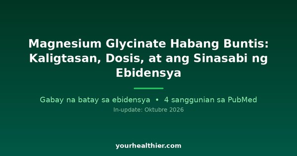 Magnesium Glycinate Habang Buntis: Kaligtasan, Dosis, at ang Sinasabi ng Ebidensya