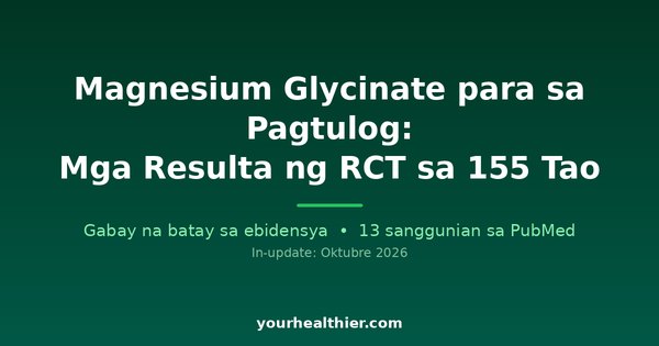 Magnesium Glycinate para sa Pagtulog: Mga Resulta ng RCT sa 155 Tao
