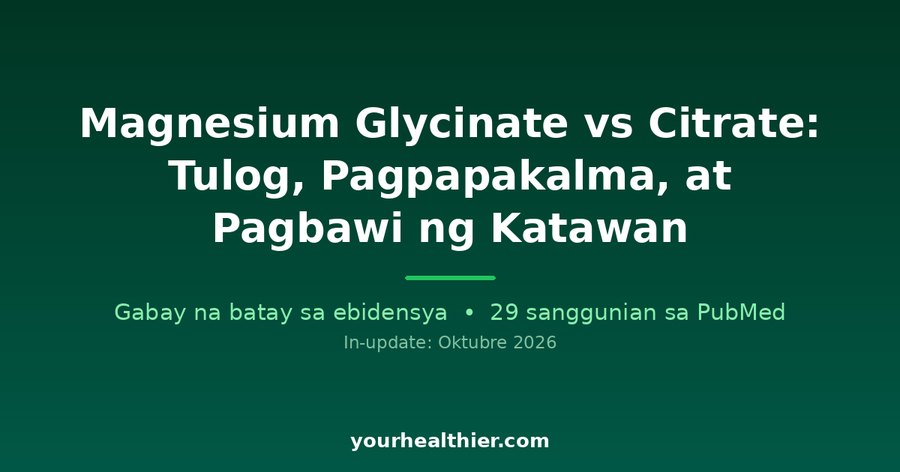 Magnesium Glycinate vs Citrate: Tulog, Pagpapakalma, at Pagbawi ng Katawan