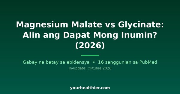 Magnesium Malate vs Glycinate: Alin ang Dapat Mong Inumin? (2026)