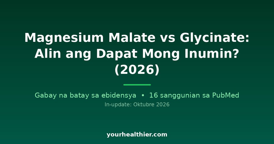 Magnesium Malate vs Glycinate: Alin ang Dapat Mong Inumin? (2026)