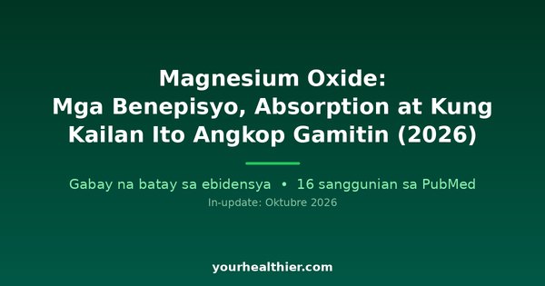 Magnesium Oxide: Mga Benepisyo, Absorption at Kung Kailan Ito Angkop Gamitin (2026)