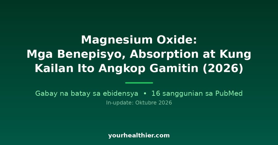 Magnesium Oxide: Mga Benepisyo, Absorption at Kung Kailan Ito Angkop Gamitin (2026)