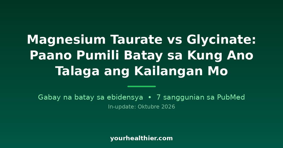 Magnesium Taurate vs Glycinate: Paano Pumili Batay sa Kung Ano Talaga ang Kailangan Mo