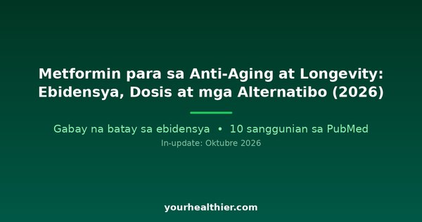 Metformin para sa Anti-Aging at Longevity: Ebidensya, Dosis at mga Alternatibo (2026)