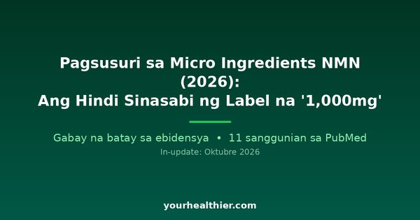 Pagsusuri sa Micro Ingredients NMN (2026): Ang Hindi Sinasabi ng Label na ‘1,000mg’