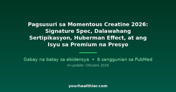 Pagsusuri sa Momentous Creatine 2026: Signature Spec, Dalawahang Sertipikasyon, Huberman Effect, at ang Isyu sa Premium na Presyo