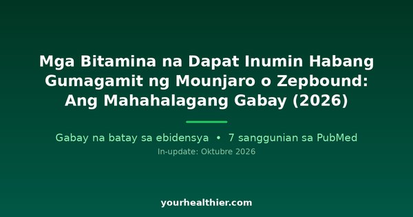 Mga Bitamina na Dapat Inumin Habang Gumagamit ng Mounjaro o Zepbound: Ang Mahahalagang Gabay (2026)