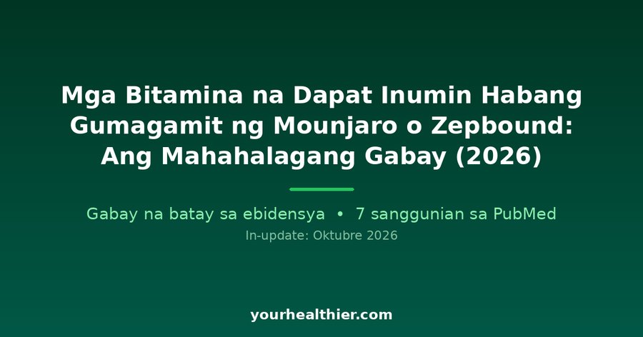 Mga Bitamina na Dapat Inumin Habang Gumagamit ng Mounjaro o Zepbound: Ang Mahahalagang Gabay (2026)