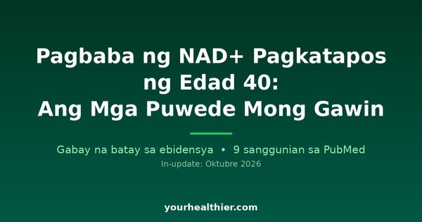 Pagbaba ng NAD+ Pagkatapos ng Edad 40: Ang Mga Puwede Mong Gawin