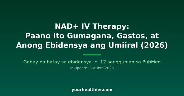 NAD+ IV Therapy: Paano Ito Gumagana, Gastos, at Anong Ebidensya ang Umiiral (2026)