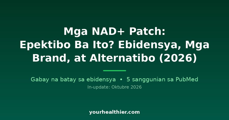 Mga NAD+ Patch: Epektibo Ba Ito? Ebidensya, Mga Brand, at Alternatibo (2026)