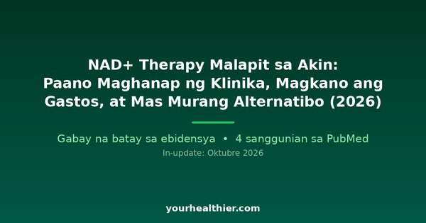 NAD+ Therapy Malapit sa Akin: Paano Maghanap ng Klinika, Magkano ang Gastos, at Mas Murang Alternatibo (2026)