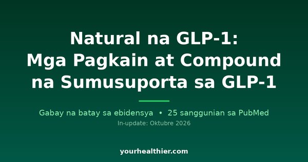 Natural na GLP-1: Mga Pagkain at Compound na Sumusuporta sa GLP-1
